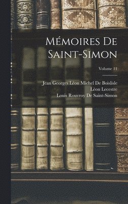 Lèon Lecestre, Louis Rouvroy De Saint-Simon, Arthur André Gabriel Mich de Boislisle - Mémoires De Saint-Simon; Volume 11, Inbunden