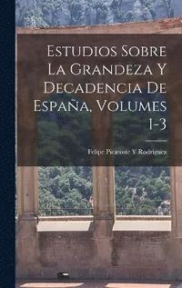 bokomslag Estudios Sobre La Grandeza Y Decadencia De Espaa, Volumes 1-3