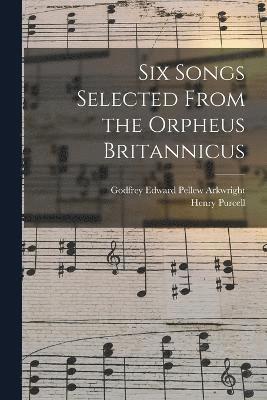 bokomslag Six Songs Selected From the Orpheus Britannicus