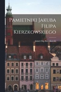 bokomslag Pamietniki Jakuba Filipa Kierzkowskiego