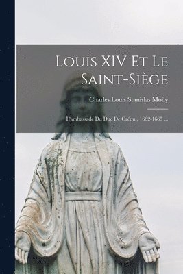 Charles Louis Stanislas Moüy - Louis XIV Et Le Saint-Siège, Häftad