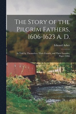 bokomslag The Story of the Pilgrim Fathers, 1606-1623 A. D.