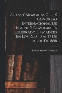 bokomslag Actas Y Memorias Del IX Congreso Internacional De Higiene Y Demografa Celebrado En Madrid En Los Das 10 Al 17 De Abril De 1898