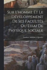 bokomslag Sur L'homme Et Le Dveloppement De Ses Facults Ou Essai De Physique Sociale