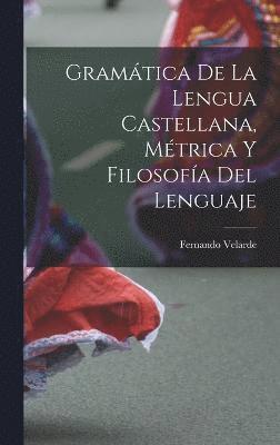 bokomslag Gramtica De La Lengua Castellana, Mtrica Y Filosofa Del Lenguaje