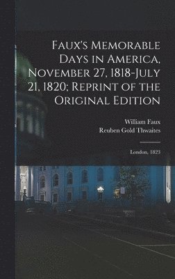 bokomslag Faux's Memorable Days in America, November 27, 1818-July 21, 1820; Reprint of the Original Edition