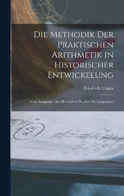 Die Methodik Der Praktischen Arithmetik in Historischer Entwickelung 1