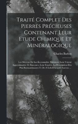 Trait Complet Des Pierres Prcieuses Contenant Leur Etude Chimique Et Minralogique 1