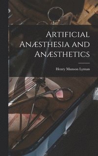 bokomslag Artificial Anæsthesia and Anæsthetics