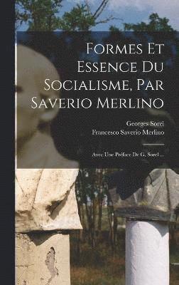 bokomslag Formes Et Essence Du Socialisme, Par Saverio Merlino; Avec Une Prface De G. Sorel ...