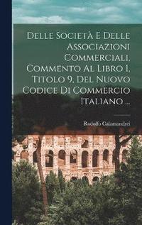 bokomslag Delle Societ E Delle Associazioni Commerciali, Commento Al Libro 1, Titolo 9, Del Nuovo Codice Di Commercio Italiano ...