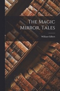 bokomslag The Magic Mirror, Tales