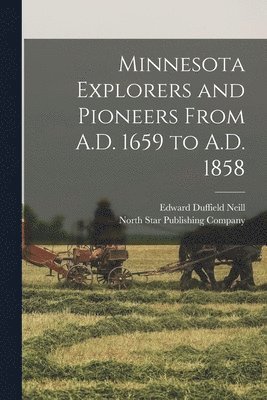 bokomslag Minnesota Explorers and Pioneers From A.D. 1659 to A.D. 1858