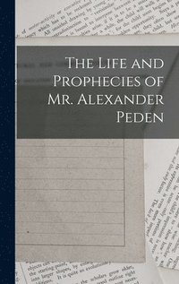 bokomslag The Life and Prophecies of Mr. Alexander Peden