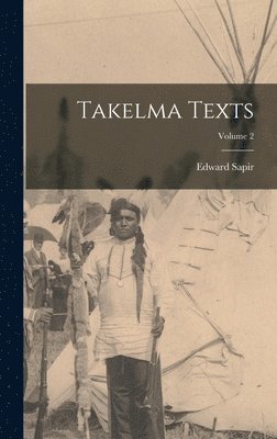 Edward Sapir - Takelma Texts; Volume 2, Inbunden