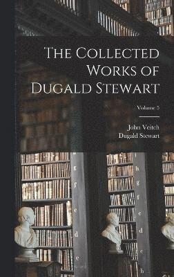 bokomslag The Collected Works of Dugald Stewart; Volume 5