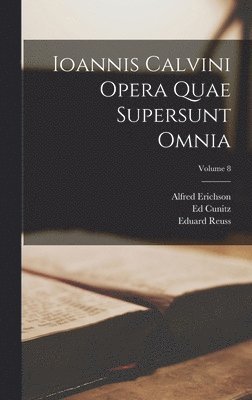 Jean Calvin, G Baum, Alfred Erichson - Ioannis Calvini Opera Quae Supersunt Omnia; Volume 8, Inbunden