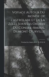 bokomslag Voyage Autour Du Monde De L'astrolabe Et De La Zle Sous Les Ordres Du Contre-Amiral Dumont-D'urville