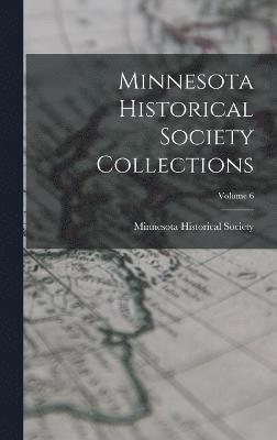 Minnesota Historical Society Collections; Volume 6 1