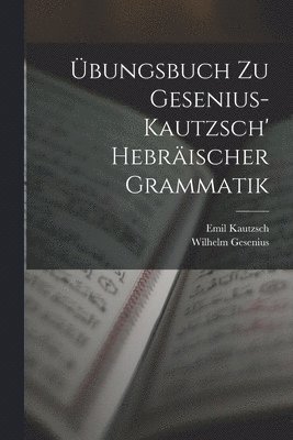 bungsbuch Zu Gesenius-Kautzsch' Hebrischer Grammatik 1