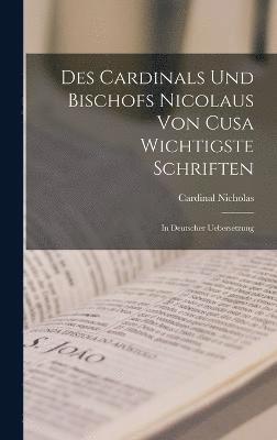 Des Cardinals Und Bischofs Nicolaus Von Cusa Wichtigste Schriften 1