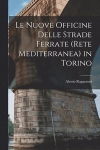 bokomslag Le Nuove Officine Delle Strade Ferrate (Rete Mediterranea) in Torino