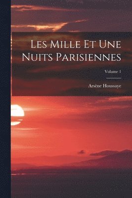 bokomslag Les Mille Et Une Nuits Parisiennes; Volume 1