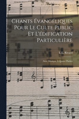 Chants vangliques Pour Le Culte Public Et L'dification Particulire 1