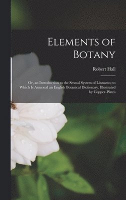 Robert Hall - Elements of Botany, Inbunden