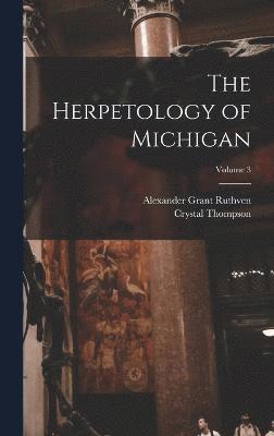 Alexander Grant Ruthven, Crystal Thompson - Herpetology of Michigan; Volume 3, Inbunden