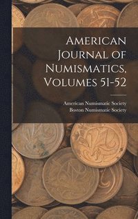 bokomslag American Journal of Numismatics, Volumes 51-52
