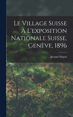 bokomslag Village Suisse À L'exposition Nationale Suisse, Genève, 1896