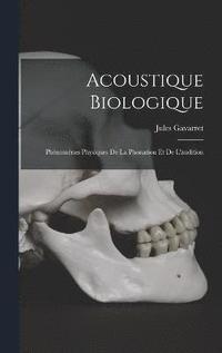 bokomslag Acoustique Biologique; Phnomnes Physiques De La Phonation Et De L'audition