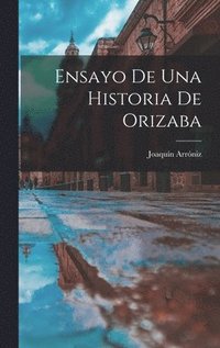 bokomslag Ensayo De Una Historia De Orizaba