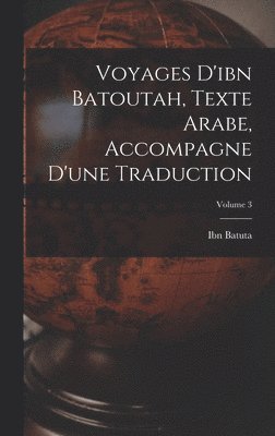 bokomslag Voyages D'ibn Batoutah, Texte Arabe, Accompagne D'une Traduction; Volume 3