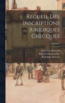 Bernard Haussoullier, Théodore Reinach, Rodolphe Dareste - Recueil Des Inscriptions Juridiques Grecques; Volume 3, Inbunden
