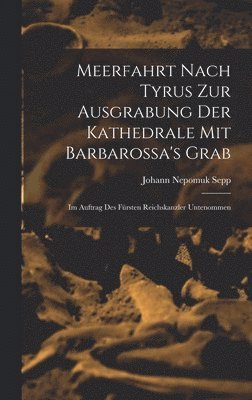 bokomslag Meerfahrt Nach Tyrus Zur Ausgrabung Der Kathedrale Mit Barbarossa's Grab