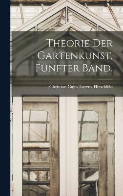 bokomslag Theorie der Gartenkunst, Fünfter Band.