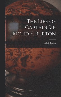 bokomslag The Life of Captain Sir Richd F. Burton