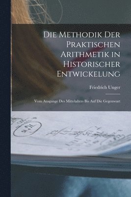 bokomslag Die Methodik Der Praktischen Arithmetik in Historischer Entwickelung