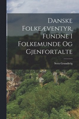 bokomslag Danske Folkeventyr, Fundne I Folkemunde Og Gjenfortalte