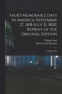 bokomslag Faux's Memorable Days in America, November 27, 1818-July 21, 1820; Reprint of the Original Edition