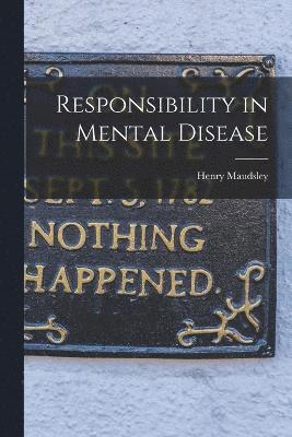 Responsibility in Mental Disease 1