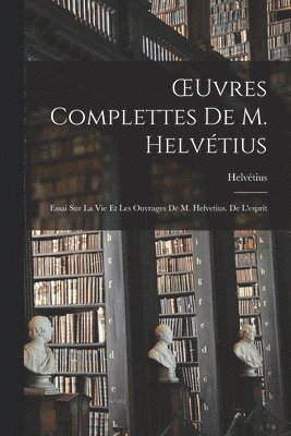 OEuvres Complettes De M. Helvtius 1