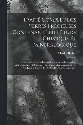 Traité Complet Des Pierres Précieuses Contenant Leur Etude Chimique Et Minéralogique