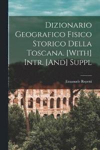 bokomslag Dizionario Geografico Fisico Storico Della Toscana. [With] Intr. [And] Suppl