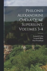 bokomslag Philonis Alexandrini Opera Quae Supersunt, Volumes 3-4