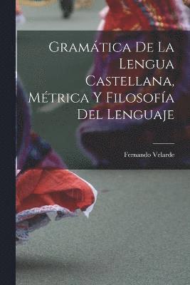 bokomslag Gramtica De La Lengua Castellana, Mtrica Y Filosofa Del Lenguaje