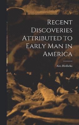 Recent Discoveries Attributed to Early man in America 1