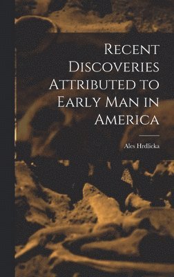 Recent Discoveries Attributed to Early man in America